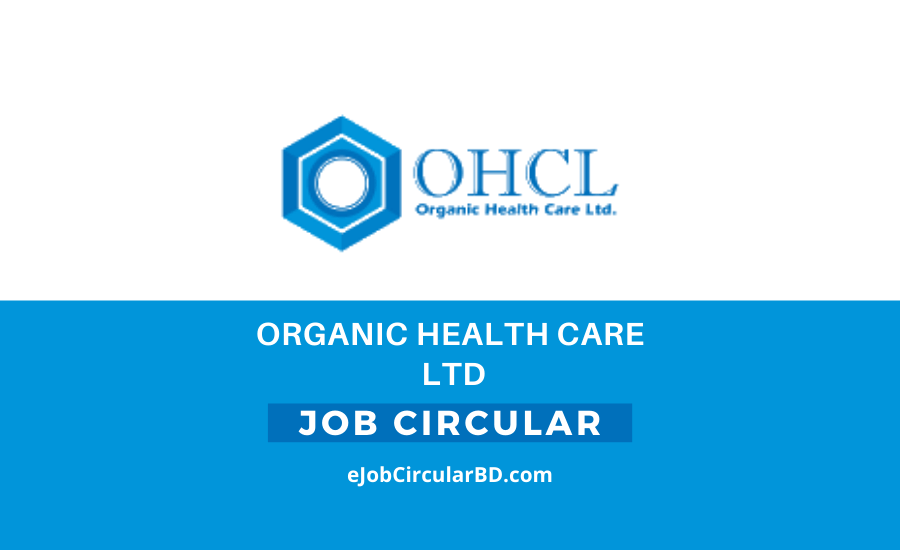 Organic Health Care Ltd Job Circular- 2022