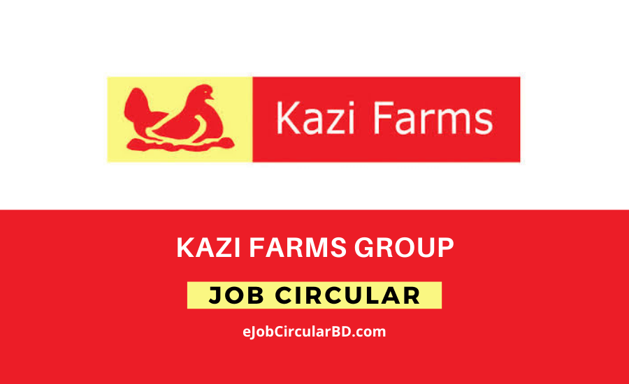 Kazi Farms Limited New Job Circular- 2022