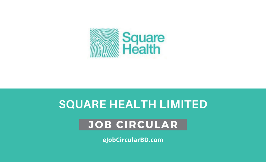 SQUARE Health Limited Job Circular- 2022