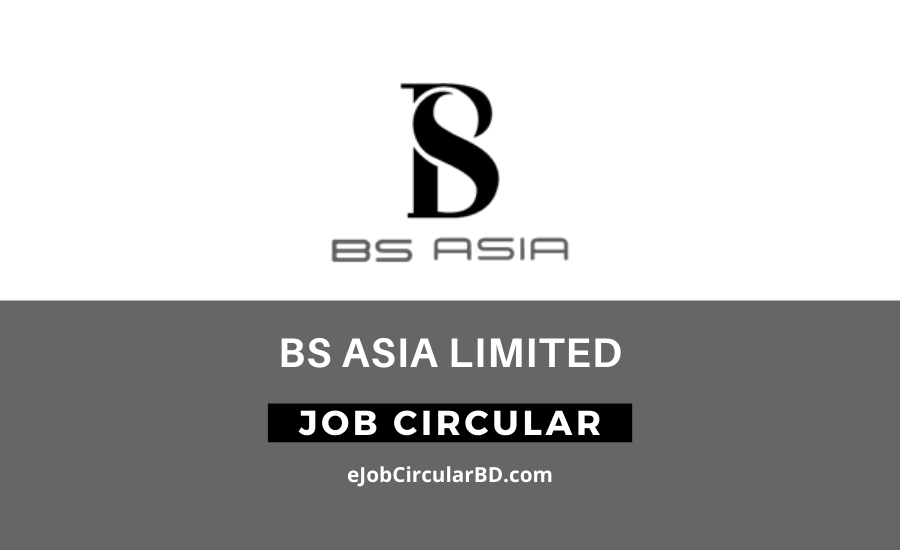 BS Asia Limited Job Circular- 2022