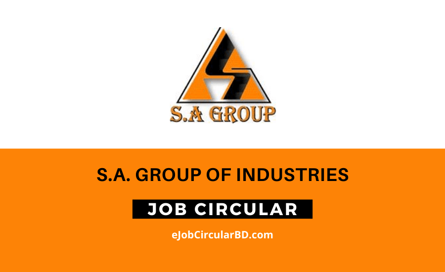 S.A. Group of Industries Job Circular- 2022