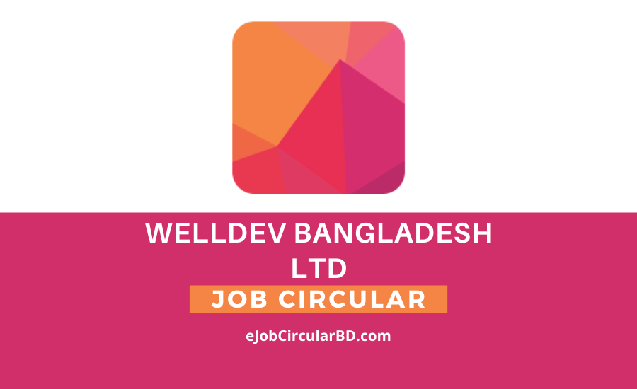 WellDev Bangladesh LTD Job Circular- 2022
