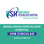 Bangladesh Specialized Hospital Job Circular