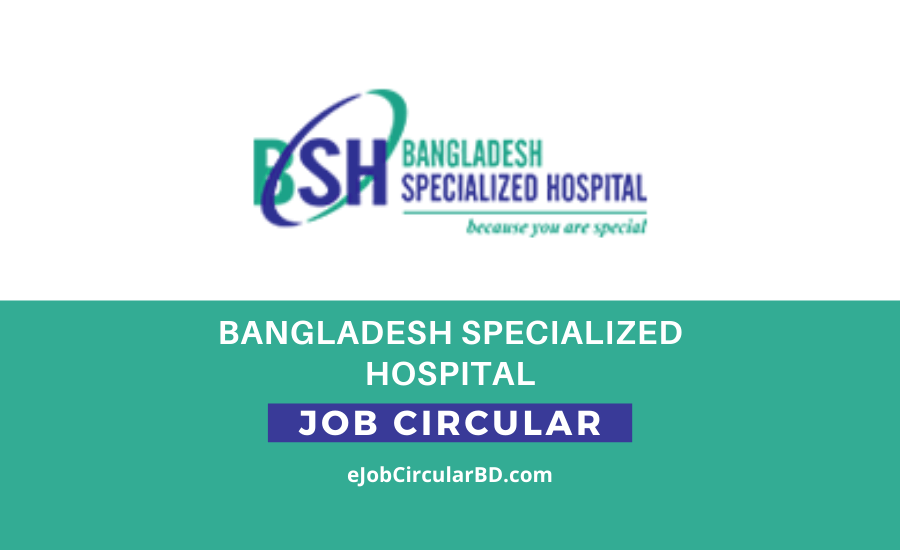 Bangladesh Specialized Hospital Job Circular- 2022