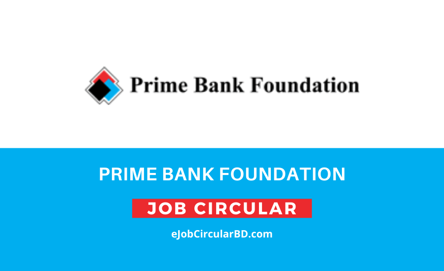 Prime Bank Foundation Job Circular- 2022