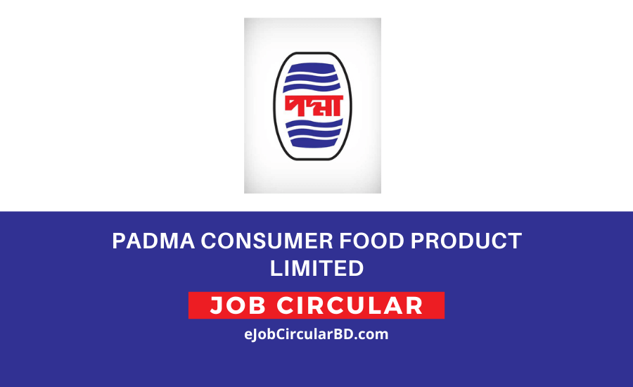 Padma Consumer Food Product Ltd Job Circular- 2022
