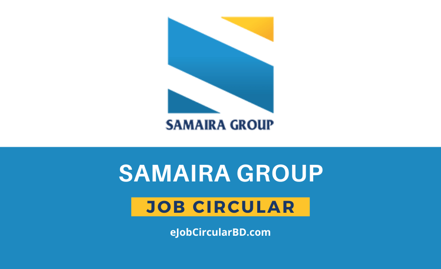 Samaira Group Job Circular- 2022