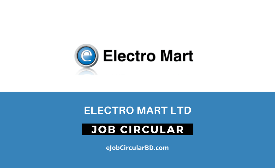 Electro Mart Ltd Job Circular- 2022