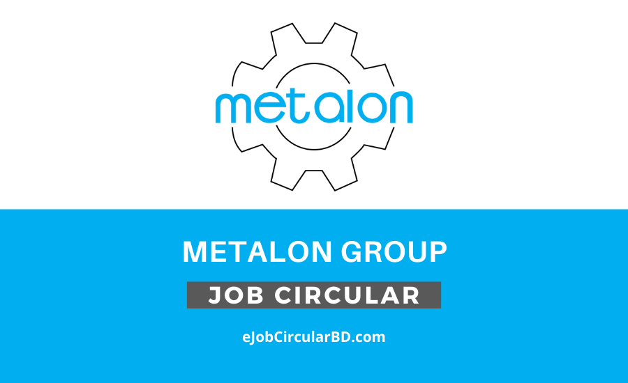 Metalon Group Job Circular- 2022