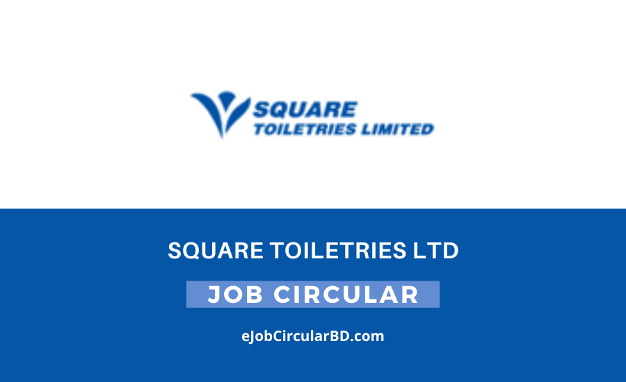 SQUARE Toiletries Ltd Job Circular 2022