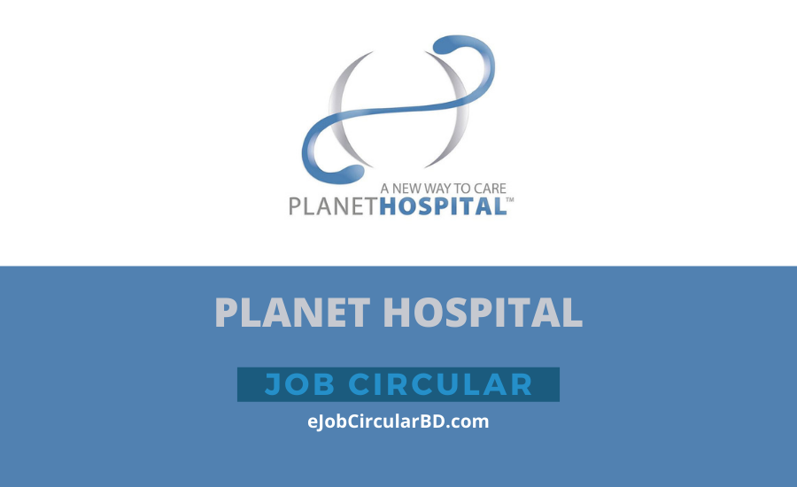 Planet Hospital Job Circular 2022