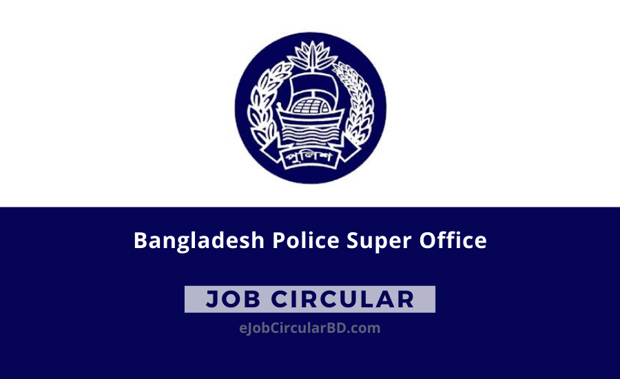 Bangladesh Police Super Office Job Circular 2022